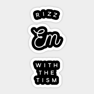 Rizz Em With The Tism 10 Sticker